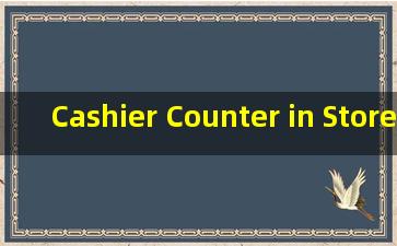 Cashier Counter in Store - A Pict*e of Efficiency